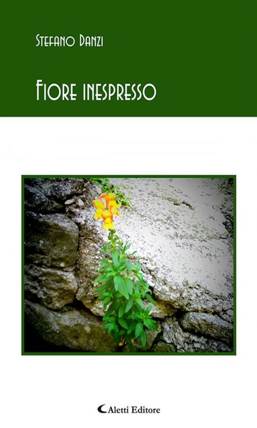 Cover of the book Fiore inespresso by Stefano Danzi, Aletti Editore