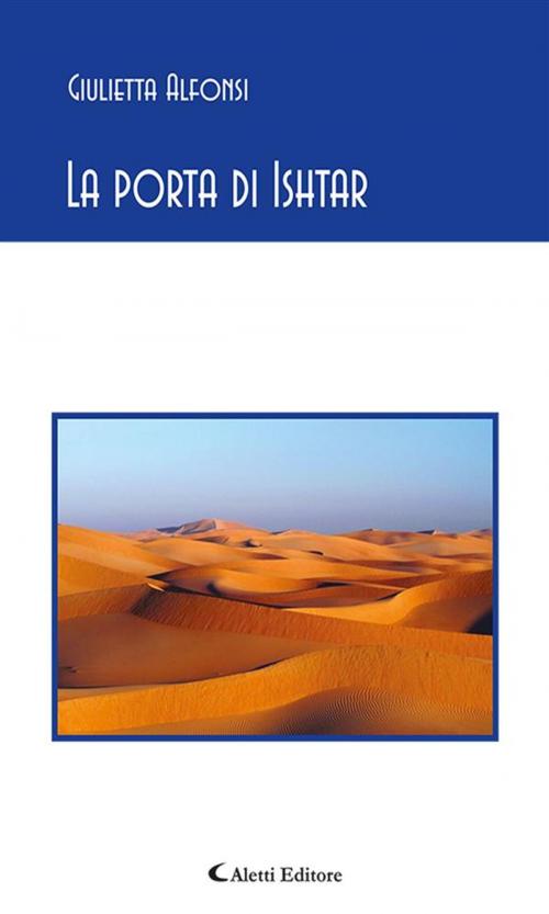 Cover of the book La porta di Ishtar by Giulietta Alfonsi, Aletti Editore