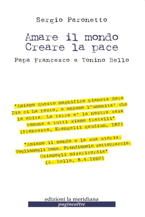 Cover of the book Amare il mondo Creare la pace. Papa Francesco e Tonino Bello by Sergio Paronetto, edizioni la meridiana
