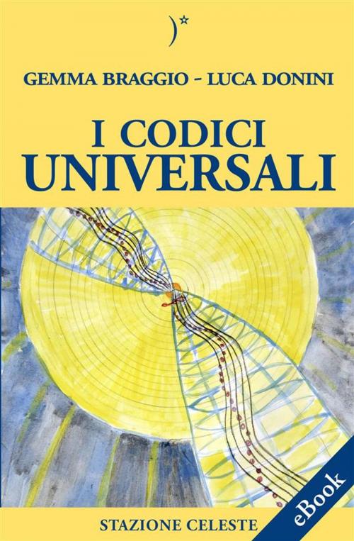Cover of the book I codici universali by Gemma Braggio Luca Donini, Pietro Abbondanza, Edizioni Stazione Celeste