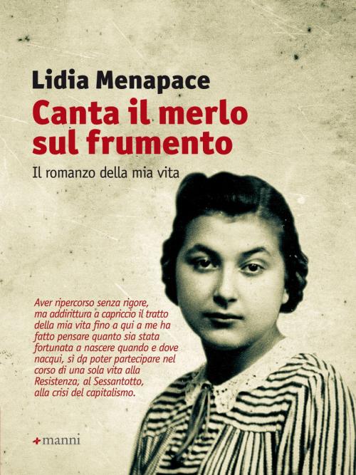 Cover of the book Canta il merlo sul frumento. Il romanzo della mia vita by Lidia Menapace, Manni