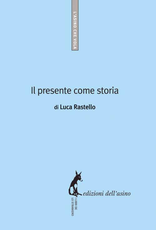 Cover of the book Il presente come storia by Luca Rastello, Edizioni dell'Asino