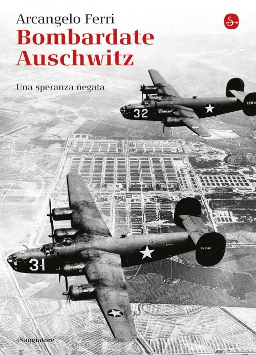 Cover of the book Bombardate Auschwitz by Arcangelo Ferri, Il Saggiatore