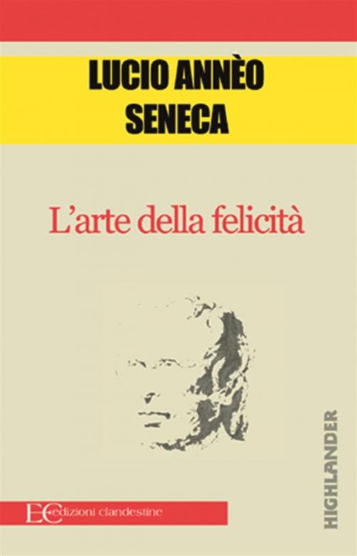 Cover of the book L'arte della felicità by Seneca, Edizioni Clandestine