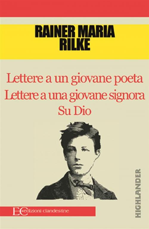 Cover of the book Lettere a un giovane poeta Lettere a una giovane signora Su Dio by Rainer Maria Rilke, Edizioni Clandestine