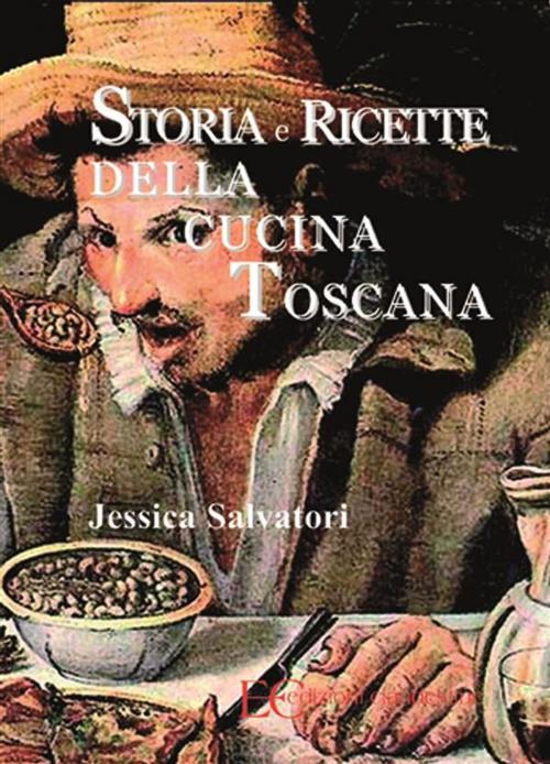 Cover of the book Storia e ricette della cucina toscana by Jessica Salvadori, Edizioni Clandestine
