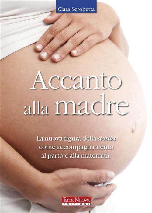 Cover of the book Accanto alla madre by Clara Scropetta, Terra Nuova Edizioni