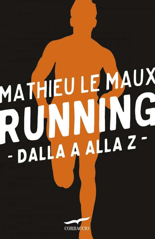 Cover of the book Running. Dalla A alla Z by Mathieu Le Maux, Corbaccio