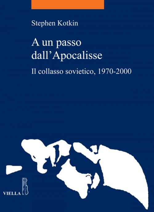Cover of the book A un passo dall'Apocalisse by Stephen Kotkin, Viella Libreria Editrice