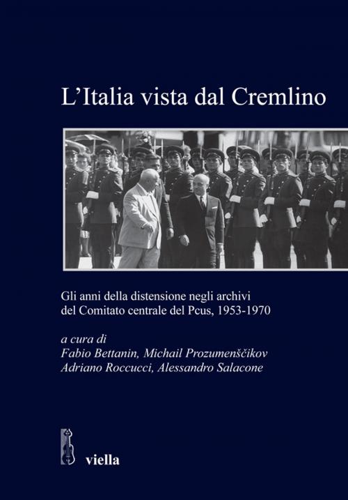 Cover of the book L’Italia vista dal Cremlino by Fabio Bettanin, Adriano Roccucci, Alessandro Salacone, Michail Prozumenščikov, Viella Libreria Editrice