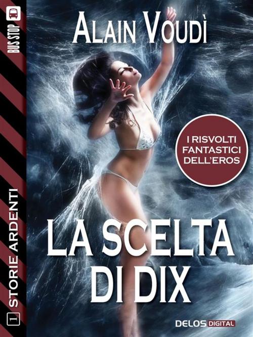 Cover of the book La scelta di Dix by Alain Voudì, Delos Digital