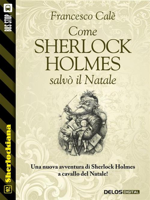 Cover of the book Come Sherlock Holmes salvò il Natale by Francesco Calè, Delos Digital