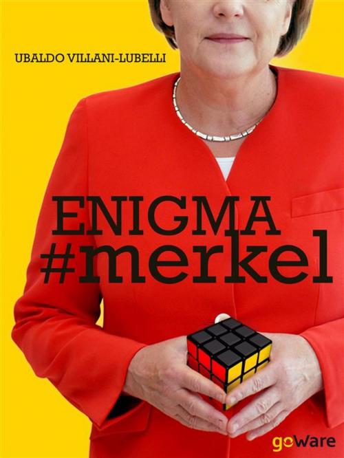 Cover of the book Enigma # merkel. In Europa il potere è donna: Angela Merkel. Terza edizione by Ubaldo Villani-Lubelli, goWare