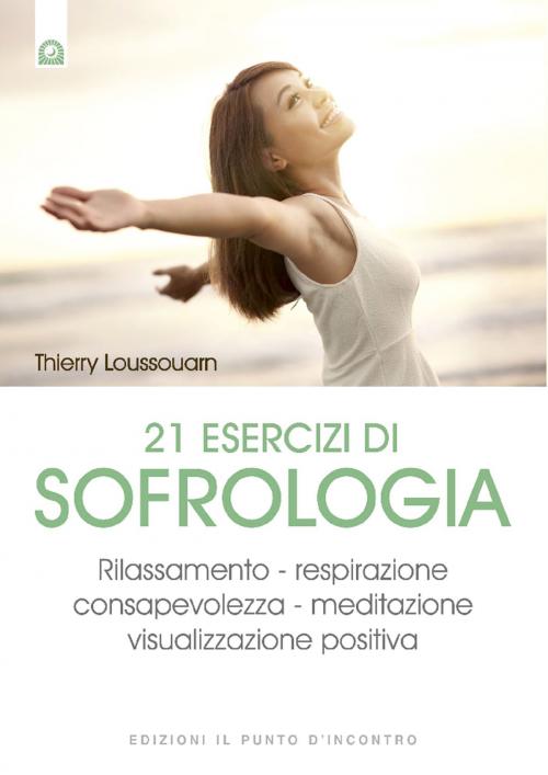 Cover of the book 21 esercizi di sofrologia by Thierry Loussouarn, Edizioni Il Punto d'incontro
