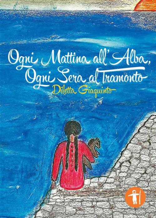 Cover of the book Ogni Mattina all’Alba, Ogni Sera al Tramonto by Diletta Giaquinto, Galassia Arte