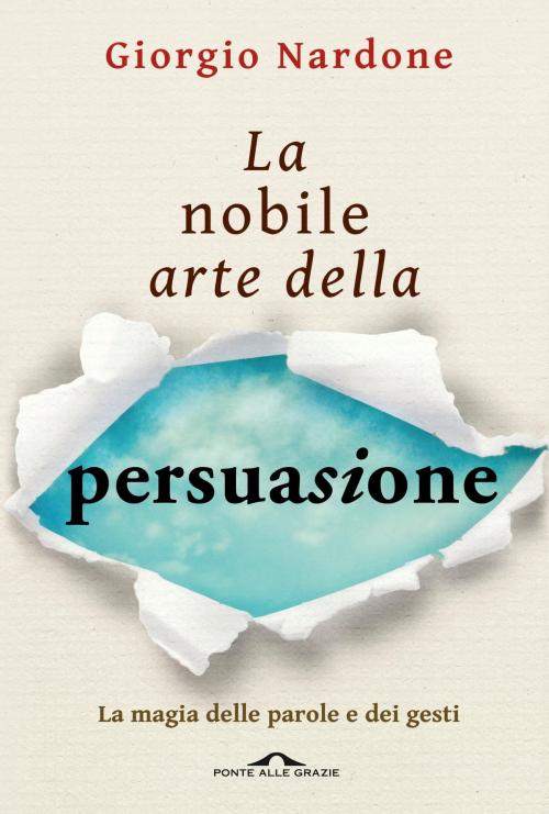Cover of the book La nobile arte della persuasione by Giorgio Nardone, Ponte alle Grazie