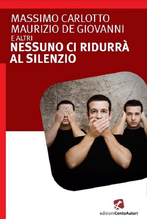 Cover of the book Nessuno ci ridurrà al silenzio by Maurizio de Giovanni, Edizioni Cento Autori
