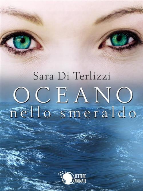 Cover of the book Oceano nello smeraldo by Sara Di Terlizzi, Lettere Animate Editore
