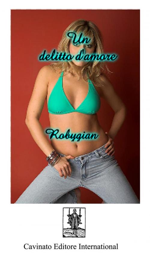 Cover of the book Un delitto d’amore by Robygian, Cavinato Editore