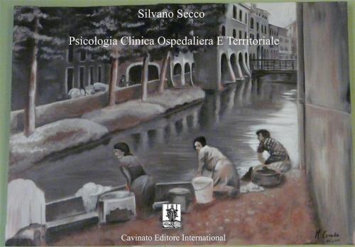 Cover of the book Psicologia Clinica Ospedaliera e Territoriale by Silvano Secco, Cavinato Editore