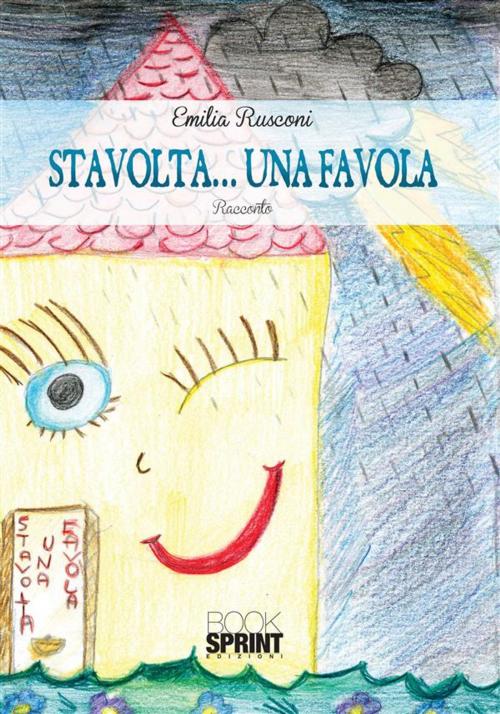 Cover of the book Stavolta... una favola by Emilia Rusconi, Booksprint
