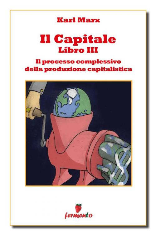Cover of the book Il capitale libro III - Il processo complessivo della produzione capitalistica by Karl Marx, Fermento