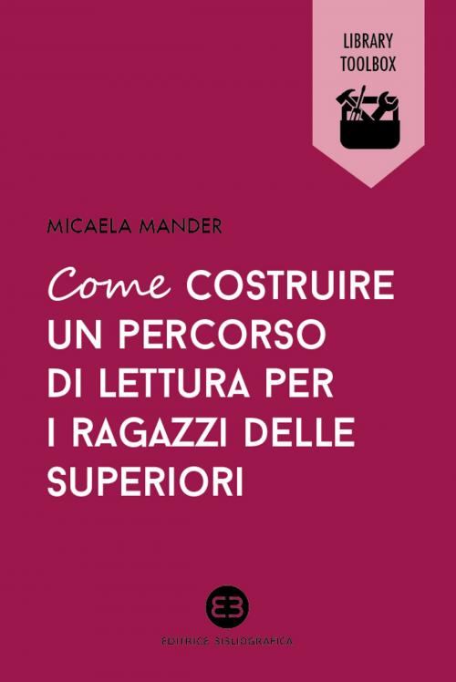 Cover of the book Come costruire un percorso di lettura per i ragazzi delle superiori by Micaela Mander, Editrice Bibliografica