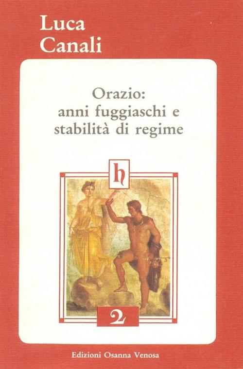 Cover of the book Orazio: anni fuggiaschi e stabilità di regime by Canali Luca, Osanna Edizioni