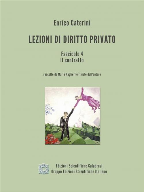 Cover of the book Lezioni di Diritto Privato - Fascicolo 4 - Il contratto by Enrico Caterini, Edizioni Scientifiche Calabresi