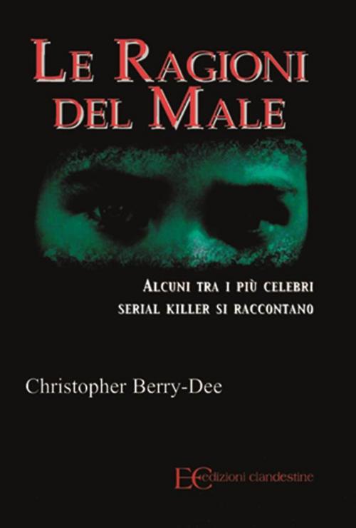 Cover of the book Le ragioni del male by Christopher Berry-Dee, Edizioni Clandestine