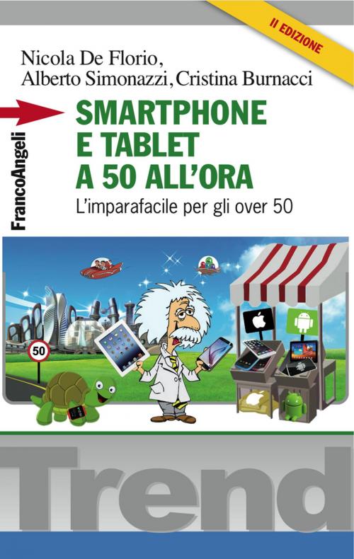 Cover of the book Smartphone e tablet a 50 all'ora by Nicola De Florio, Alberto Simonazzi, Cristina Burnacci, Franco Angeli Edizioni