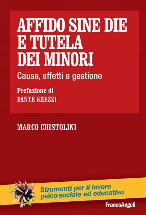 Cover of the book Affido sine die e tutela dei minori. Cause, effetti e gestione by Marco Chistolini, Franco Angeli Edizioni