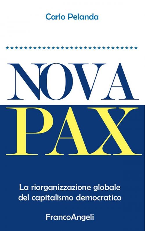 Cover of the book Nova Pax. La riorganizzazione globale del capitalismo democratico by Carlo Pelanda, Franco Angeli Edizioni