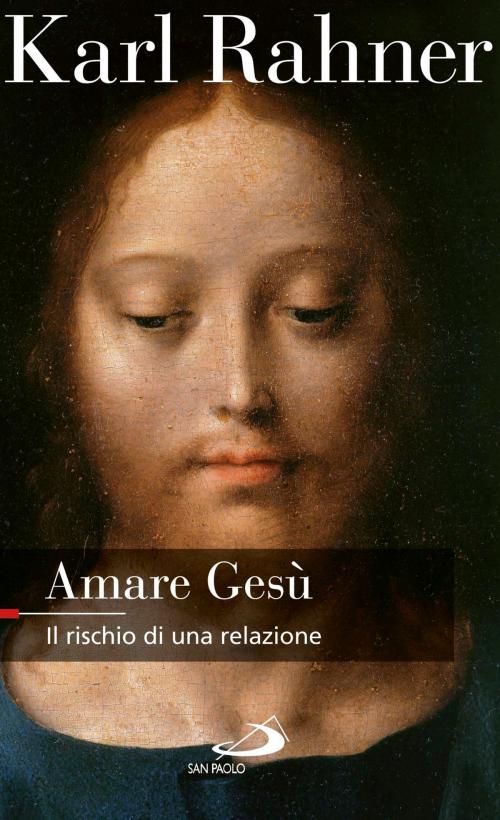 Cover of the book Amare Gesù. Il rischio di una relazione by Karl Rahner, San Paolo Edizioni