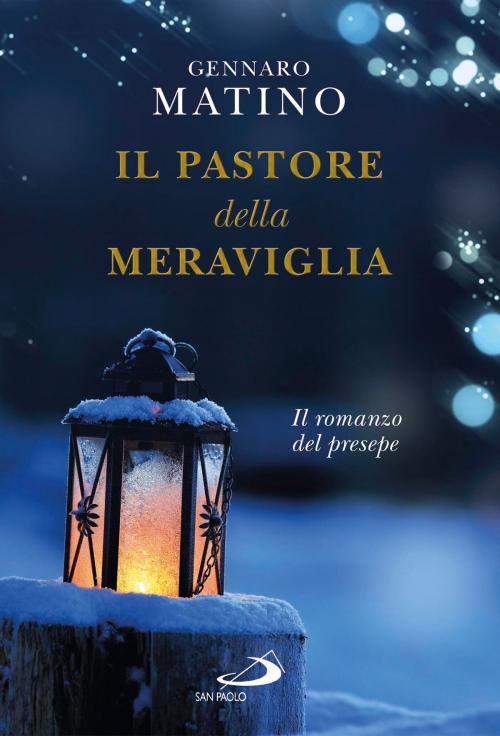 Cover of the book Il pastore della meraviglia. Il romanzo del presepe by Gennaro Matino, San Paolo Edizioni