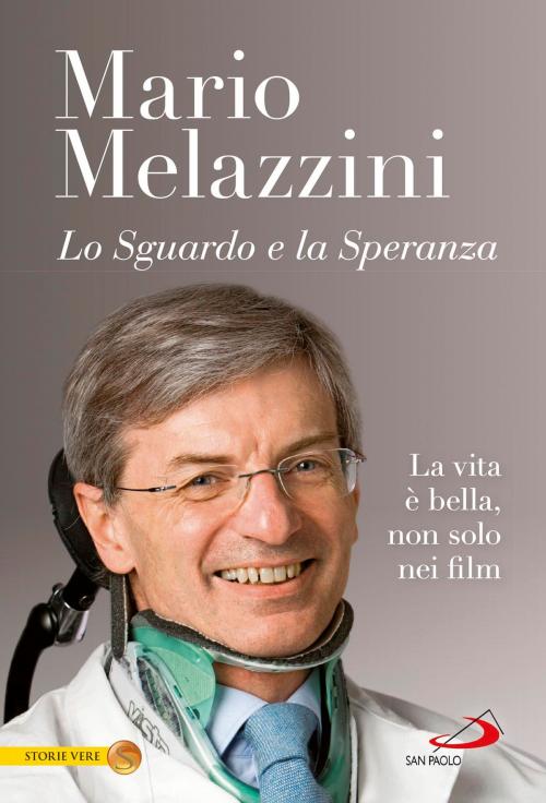 Cover of the book Lo sguardo e la speranza. La vita è bella, non solo nei film by Mario Melazzini, San Paolo Edizioni