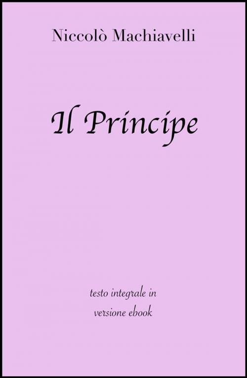Cover of the book Il Principe di Niccolò Machiavelli in ebook by Niccolò Machiavelli, grandi Classici, Grandi Classici