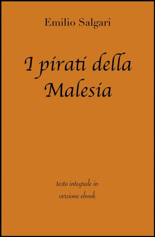 Cover of the book I pirati della Malesia di Emilio Salgari in ebook by grandi Classici, Emilio Salgari, Grandi Classici