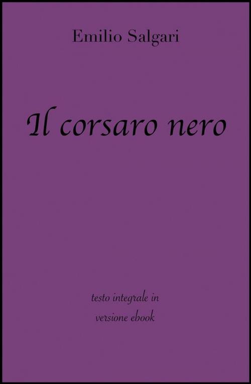 Cover of the book Il corsaro nero di Emilio Salgari in ebook by grandi Classici, Emilio Salgari, Grandi Classici