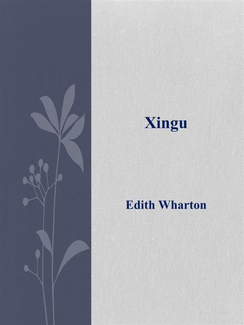 Cover of the book Xingu by Edith Wharton, Edith Wharton