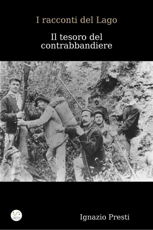 Cover of the book I racconti del Lago- Il tesoro del contrabbandiere by Ignazio Presti, Ignazio Presti