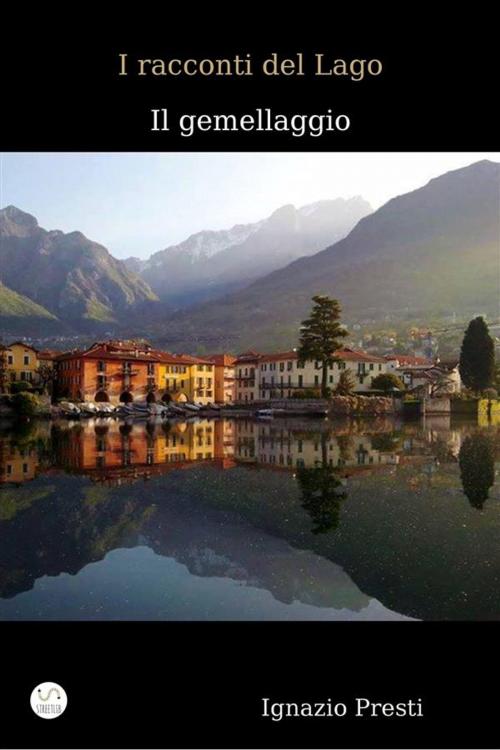 Cover of the book I racconti del Lago - Il gemellaggio - by Ignazio Presti, Ignazio Presti
