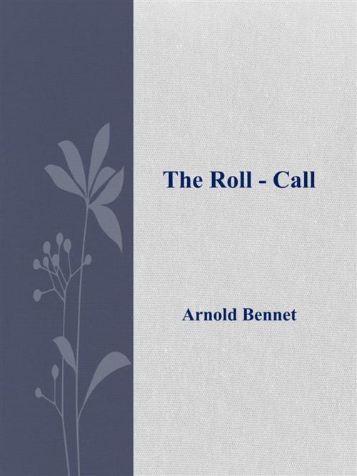 Cover of the book The Roll - Call by Arnold Bennet, Arnold Bennet