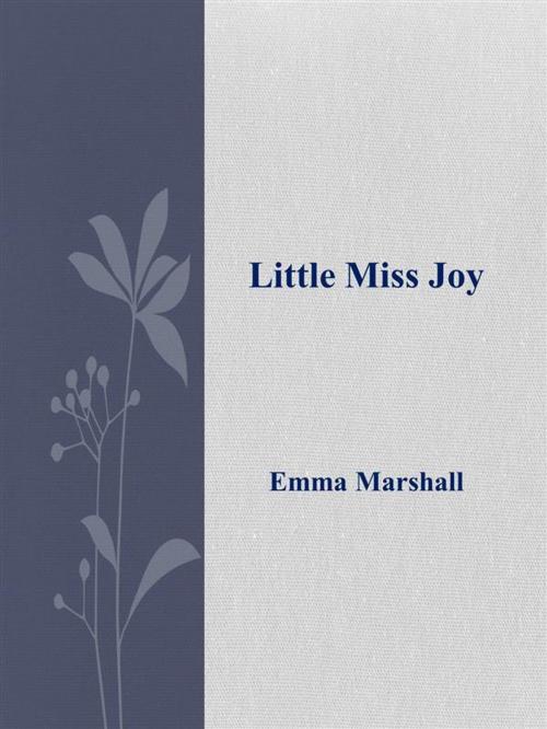 Cover of the book Little Miss Joy by Emma Marshall, Emma Marshall