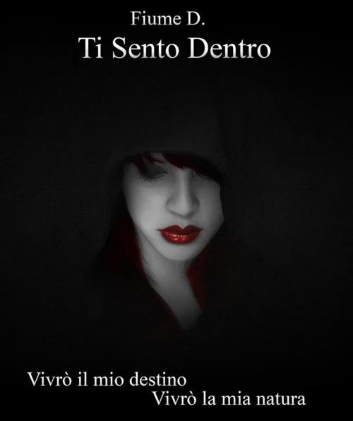 Cover of the book Ti Sento Dentro by Fiume D., Fiume D.