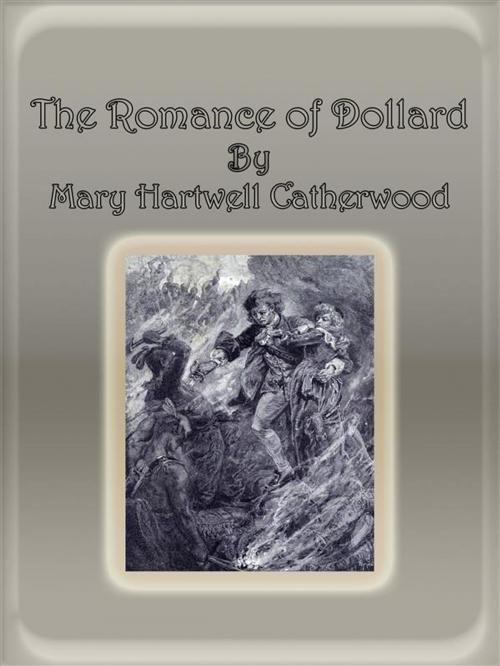 Cover of the book The Romance of Dollard by Mary Hartwell Catherwood, Mary Hartwell Catherwood