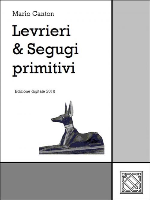 Cover of the book Levrieri & Segugi primitivi by Mario Canton, Mario Canton