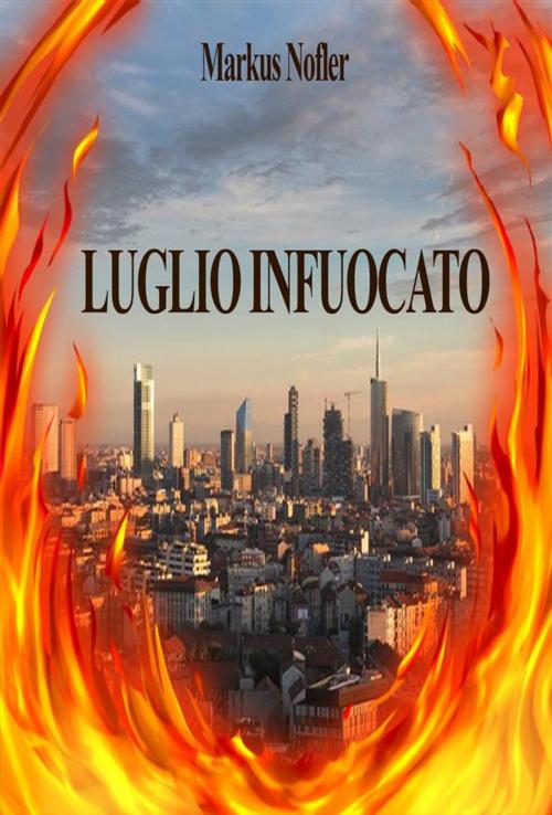 Cover of the book Luglio Infuocato by Markus Nofler, Markus Nofler