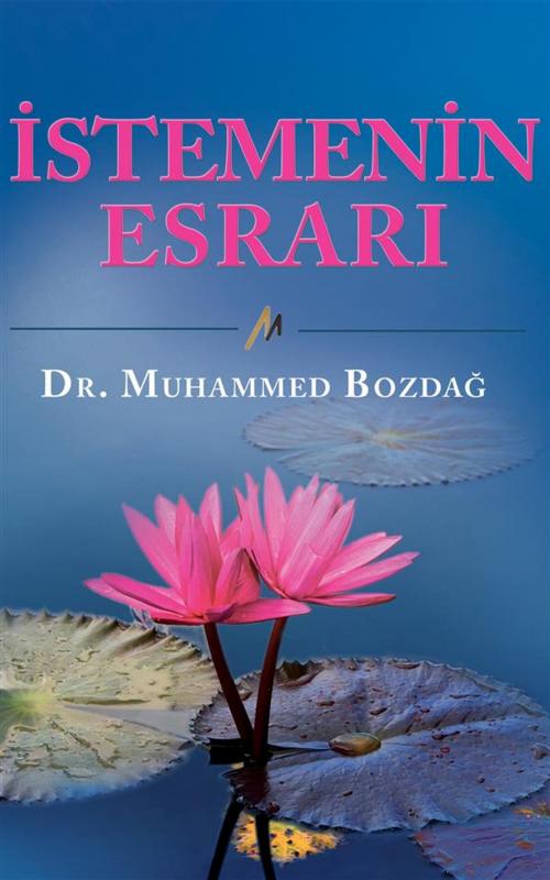 Cover of the book Istemenin Esrari by Dr. Muhammed Bozdag, Dr. Muhammed Bozdag