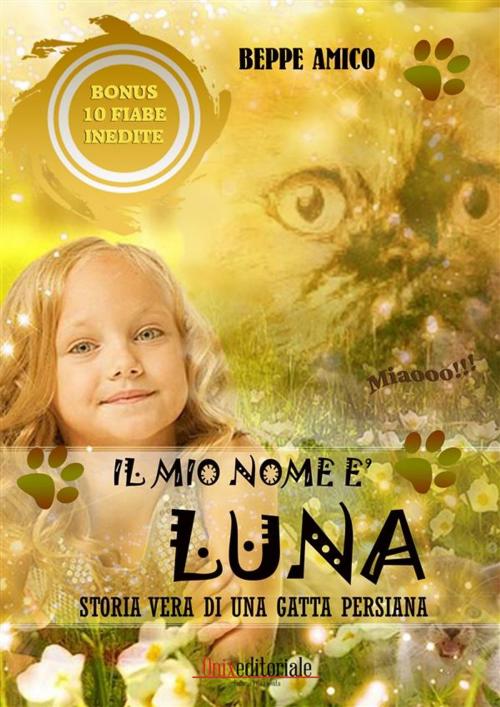Cover of the book Il mio nome è LUNA - Storia vera di una gatta persiana by Beppe Amico, Onix editoriale